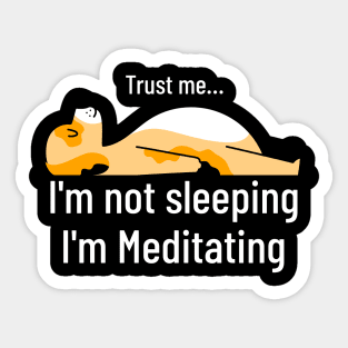 Yoga : Trust Me I am not Sleeping I am Meditating Sticker